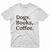 Camiseta Dogs, Books, Coffee - Cogite | Camisetas Literárias