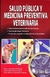 SALUD PUBLICA Y MEDICINA PREVENTIVA VETERINARIA