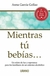 MIENTRAS TU BEBIAS MEX NUEVO ISBN