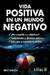 VIDA POSITIVA EN UN MUNDO NEGATIVO