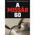 A Missão 60