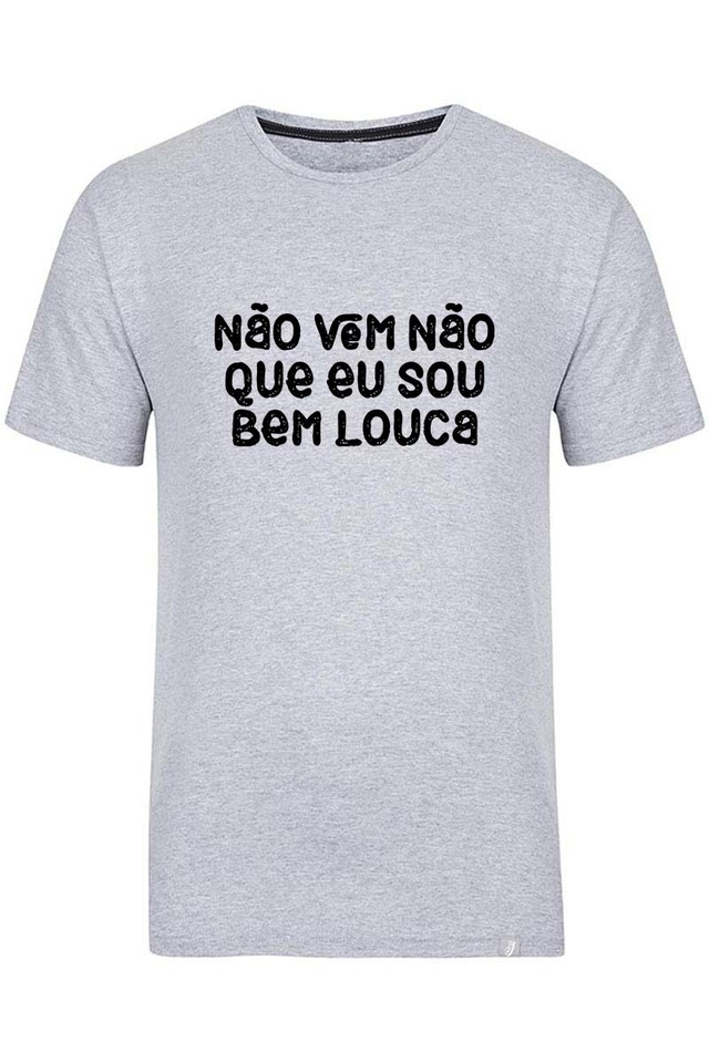 Camiseta com frase Não Vem Não Que Eu Sou Bem Louca