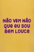 Camiseta Não Vem Não Que Eu Sou Bem Louca na internet