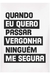 Camiseta Quando Eu Quero Passar Vergonha, Ninguém Me Segura