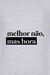 Camiseta Melhor não, mas bora - comprar online