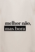 Camiseta Melhor não, mas bora na internet