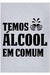 Camiseta Temos Álcool em Comum - comprar online