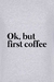 Camiseta Ok, but first coffee - comprar online