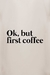 Camiseta Ok, but first coffee na internet