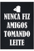 Camiseta Nunca Fiz Amigos Tomando Leite - comprar online