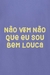 Camiseta Não Vem Não Que Eu Sou Bem Louca