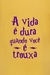 Camiseta A Vida é Dura Quando Você É Trouxa - comprar online