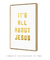 Quadro Decorativo Its All About Jesus na internet