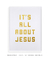 Quadro Decorativo Its All About Jesus - comprar online