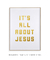 Quadro Decorativo Its All About Jesus - THECORE