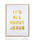 Quadro Decorativo Its All About Jesus - comprar online