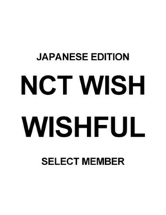 NCT WISH 1st Album - WISHFUL Select Member (Japanese Edition) [Pré - Venda]