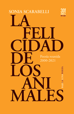 SCARABELLI, SONIA - La felicidad de los animales - Poesía reunida 2000-2021