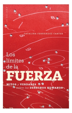 Límites de la fuerza: Mitos y verdades sobres los derechos humanos, Los