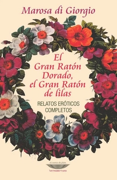 El Gran Ratón Dorado, el Gran Ratón de lilas. Relatos eróticos completos (2ª edición)