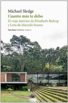 Cuanto más te debo. El viaje interior de Elizabeth Bishop y Lota de Macedo Soares