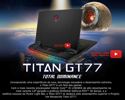 MSI 17.3" GT77 Titan Gaming Laptop l 16 Cores CPU l Meta Universe Ready l Cooler Booster Titan l 1.5 GHz - 4.8 GHz Intel Core i9-12900 HX (12th Gen) l 32GB DDR5 RAM | 1TB NVMe SSD Gen4x4 l 17.3" 4K 3840 x 2160 120 Hz Display l NVIDIA GeForce RTX 3080 Ti (16GB GDDR6) l Win11 Pro l Dominância Total no mundo gamer l O Rei dos eSports l 12UHS-064 - Loja do Jangão - InterBros