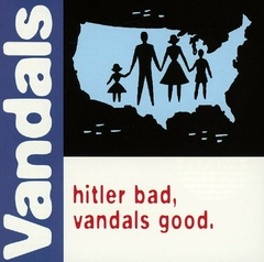 THE VANDALS "HITLER BAD, VANDALS GOOD."