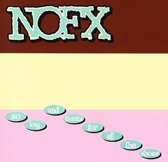 NOFX "SO LONG AND THANKS FOR ALL THE SHOES"