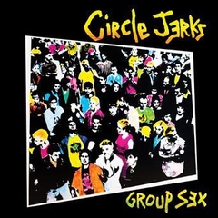 CIRCLE JERKS "GROUP SEX: 40TH ANNIVERSARY EDITION"