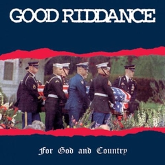 GOOD RIDDANCE "FOR GOD AND COUNTRY"