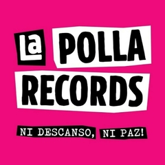 LA POLLA RECORDS "NI DESCANSO, NI PAZ"