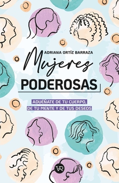 MUJERES PODEROSAS : ADUEÑATE DE TU CUERPO, DE TU MENTE Y DE TUS DESEOS