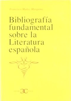 BIBLIOGRAFÍA FUNDAMENTAL SOBRE LA LITERATURA ESPAÑOLA .