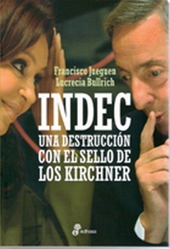 INDEC, UNA DESTRUCCIÓN CON EL SELLO DE LOS KIRCHNER