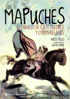 LOS MAPUCHES - EL CABALLO DE SIETE COLORES Y OTROS RELATOS