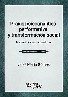 PRAXIS PSICOANALÍTICA PERFORMATIVA Y TRANSFORMACIÓN SOCIAL