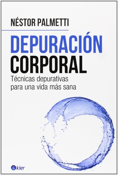 DEPURACION CORPORAL-TECNICAS PARA UNA VIDA