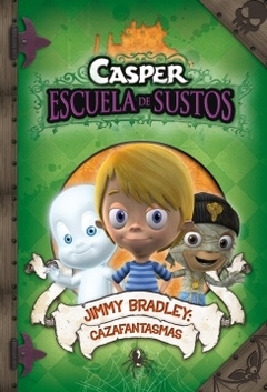 JIMMY BRADLEY : CAZAFANTASMAS . CASPER ESCUELA DE SUSTOS