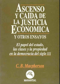 ASCENSO Y CAIDA DE LA JUSTICIA ECONOMICA Y OTROS ENSAYOS