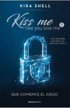 QUE COMIENCE EL JUEGO. KISS ME LIKE YOU LOVE ME 1