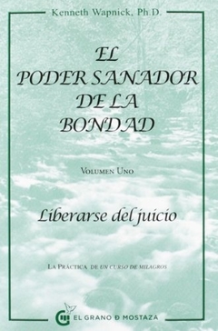 EL PODER SANADOR DE LA BONDAD. VOL 1