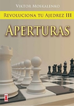 APERTURAS. REVOLUCIONA TU AJEDREZ III