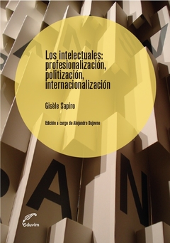 LOS INTELECTUALES: PROFESIONALIZACION, POLITIZACION, INTERNACIONALIZACION