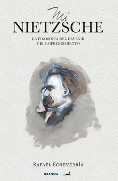 MI NIETZSCHE - LA FILOSOFIA DEL DEVENIR Y EL EMPRENDIMIENTO