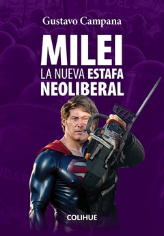 MILEI. LA NUEVA ESTAFA NEOLIBERAL