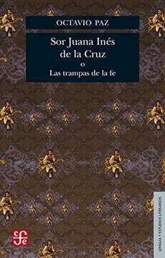 SOR JUANA INÉS DE LA CRUZ O LAS TRAMPAS DE LA FE