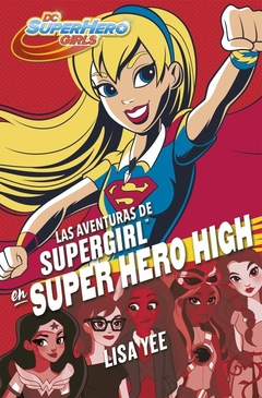 LAS AVENTURAS DE SUPERGIRL EN SUPER HERO HIGH (DC SUPER HERO GIRLS 2)