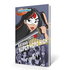 LAS AVENTURAS DE KATANA EN SUPER HERO HIGH (DC SUPER HERO GIRLS 4)