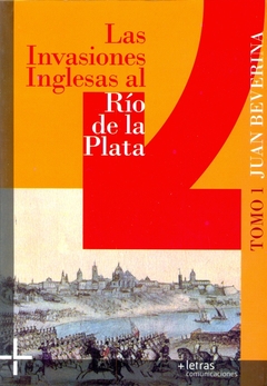 LAS INVASIONES INGLESAS AL RIO DE LA PLATA 1806-1807 TOMO 1