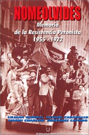 NOMEOLVIDES MEMORIA DE LA RESISTENCIA PERONISTA
